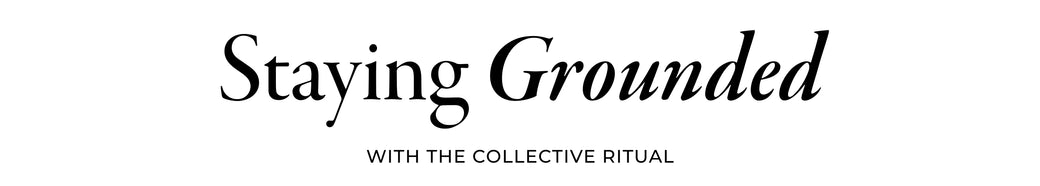 Staying Grounded with the Collective Ritual